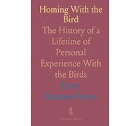 Homing With the Bird: The History of a Lifetime of Personal Experience With the Birds