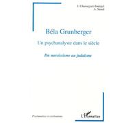 Béla grunberger - Un psychanalyste dans le siècle. Du narcissisme au judaïsme - Du narcissisme au judaïsme - Janine Chasseguet-Smirgel - L'harmattan - Livre