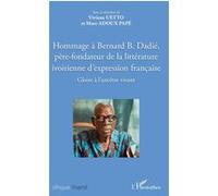 Hommage à Bernard B. Dadié, père-fondateur de la littérature ivoirienne d'expression française Viviane Gbadoua Uetto (Auteur), Marc Adoux Pape (Auteur)