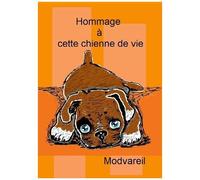 Hommage À Cette Chienne De Vie