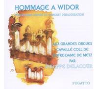 Hommage À Charles-Marie Widor : - Aux Grandes Orgues Cavaillé-Coll De Notre-Dame De Metz Par Philippe Delacour