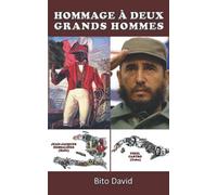 Hommage Ã Deux Grands Hommes: Jean-Jacques Dessalines Et Fidel Castro