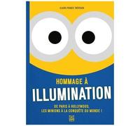 Hommage À Illumination - De Paris À Hollywood, Les Minions À La Conquête Du Monde