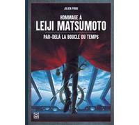 Julien Pirou – Hommage à Leiji Matsumoto – Par delà la boucle du temps – Ynnis Éditions