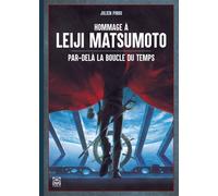 Hommage à Leiji Matsumoto: Par delà la boucle du temps