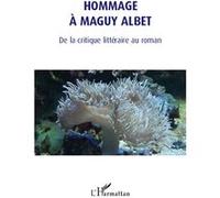 Hommage à Maguy Albet De la critique littéraire au roman - Collectif - L'harmattan - broché - Essai
