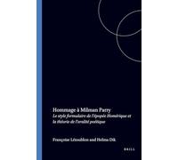 Hommage À Milman Parry: Le Style Formulaire de l'Épopée Homérique Et La Théorie de l'Oralité Poétique