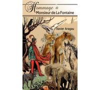 Hommage à Monsieur de La Fontaine - Xavier Aragau - Le Lys Bleu - broché - Récit