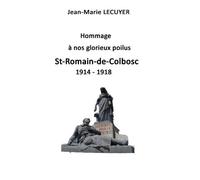 Hommage À Nos Glorieux Poilus - St Romain De Colbosc 1914-1918