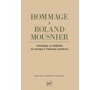 Hommage À Roland Mousnier - Clientèles Et Fidélités En Europe À L'époque Moderne