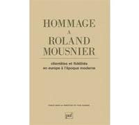 Hommage à Roland Mousnier. Clientèles et fidélités en Europe à l'époque moderne