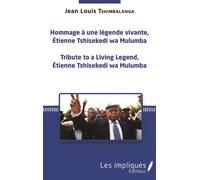 Hommage à une légende vivante, Étienne Tshisekedi wa Mulumba Tribute to a Living Legend, Etienne Tshisekedi wa Mulumba - Jean-Louis Tshimbalanga - Les Impliqués - broché - Essai