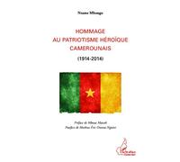 Hommage au patriotisme héroïque camerounais (1914-2014) - Nsame Mbongo - L'harmattan - broché - Essai