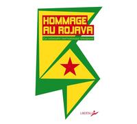 Hommage au Rojava Les combattants internationalistes témoignent - Andre Hebert - Libertalia - Poche - Essai