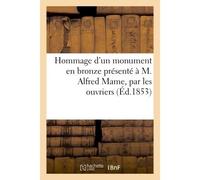 Hommage d'un monument en bronze présenté à M. Alfred Mame, par les ouvriers et Employés de son établissement, le 13 février 1853. Banquet offert par M. Alfred Mame aux ouvriers - Collectif - Hachette 
