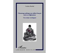 Hommage politique aux soldats français morts en Afghanistan Une analyse sociologique - Caroline Marchal - L'harmattan - broché - Essai