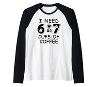 Homme 67 Meme Teacher 6 7 Coffee Cups Need Six Seven Coffee Mom 67 Manche Raglan