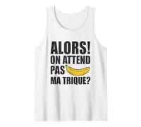 Homme Alors on Attend Pas Ma Trique Humour Provocant Second Degré Débardeur