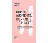 Homme augmenté, humanité diminuée D’Alzheimer au transhumanisme, la science au service d'une idéologie hégémonique mercantile - Philippe Baqué - Agone - broché - Essai