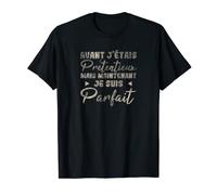 Homme Avant j'étais Prétentieux maintenant je suis Parfait T-Shirt