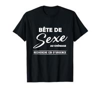Homme Bête de sexe au chômage, Recherche CDI d'urgence T-Shirt