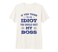 Homme C'est drôle si tu penses Que Je suis Un Idiot, tu Devrais Rencontrer Mon Patron T-Shirt Haut de Gamme
