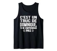 Homme C'est un Truc De Dominique Tu ne comprendrais Nom Dominique Débardeur
