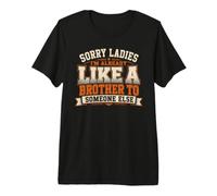 Homme Désolé, Mesdames, Je suis déjà comme Le frère de Quelqu'un d'autre T-Shirt Haut de Gamme