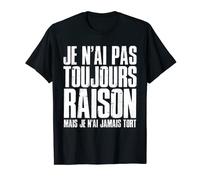 Homme Drôle Cadeaux Je N'Ai Pas Toujours Raison T-Shirt