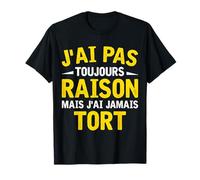 Homme Humour Cadeau Humoristique J'ai Pas Toujours Raison T-Shirt