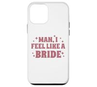 Homme, I Feel Like A Bride, Enterrement de Vie de Jeune Fille, Mariage, drôle Coque pour iPhone 12 Mini
