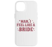 Homme, I Feel Like A Bride, Enterrement de Vie de Jeune Fille, Mariage, drôle Coque pour iPhone 14 Plus