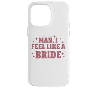 Homme, I Feel Like A Bride, Enterrement de Vie de Jeune Fille, Mariage, drôle Coque pour iPhone 14 Pro Max