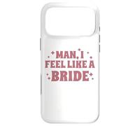 Homme, I Feel Like A Bride, Enterrement de Vie de Jeune Fille, Mariage, drôle Coque pour iPhone 17 Pro Max