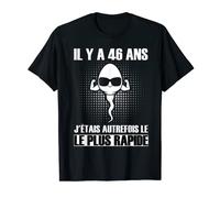 Homme Il Y A 46 Ans, J'étais La Graine La Plus Rapide T-Shirt