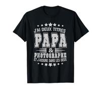 Homme j'ai deux titres papa et photographe &j’assure dans les deux T-Shirt