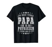 Homme j'ai deux titres papa et physicien & j’assure dans les deux T-Shirt