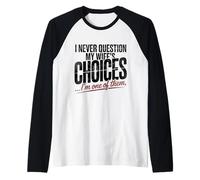 Homme Je ne remets jamais en question les choix de ma femme, je suis l'un d'entre eux Manche Raglan