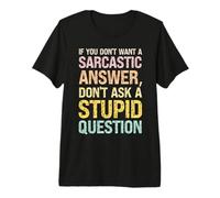 Homme Je ne Veux Pas de réponse Sarcastique, ne Pose Pas de Question Stupide T-Shirt Haut de Gamme