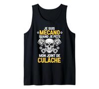 Homme Je suis Mécano Quand Je Pète Mon Joint De Cul Lâche Humour Débardeur