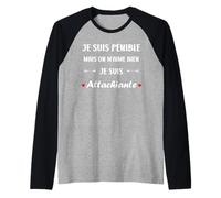 Homme Je suis Pénible mais on M’Aime Bien Je suis Attachiante Manche Raglan