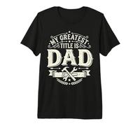 Homme My Greatest Title is Dad Fatherhood Father's Day T-Shirt Haut de Gamme