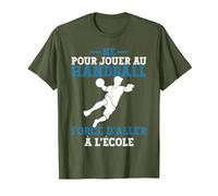 Homme Né pour Jouer Au Handball Forcé D'aller À L'école T-Shirt, Homme, Olive, M