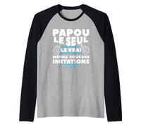Homme Papou Le Seul Le Vrai Méfiez Vous des Imitations Manche Raglan