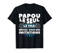 Homme Papou Le Seul Le Vrai Méfiez Vous Des Imitations T-Shirt