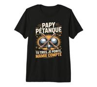 Homme Papy Pétanque Tu Tires Je Pointe Mamie Compte T-Shirt Haut de Gamme