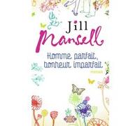 Homme parfait, bonheur imparfait Jill Mansell (Auteur), Agnès Girard (Traduction)