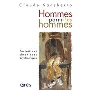 Homme parmi les hommes Portraits et chroniques psychiatriques - Claude Sansberro - Eres - broché - Essai