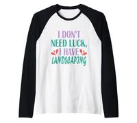 Homme Paysagiste drôle I Don't Need Luck I Have Landscaping Manche Raglan