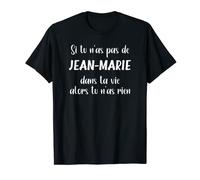 Homme Si tu n'as pas de Jean-Marie alors tu n'as rien Jean-Marie T-Shirt